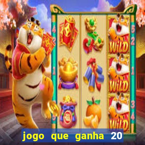 jogo que ganha 20 reais no cadastro